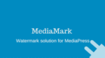 MediaMark – Watermarking Solution for MediaPress 1.0.1
