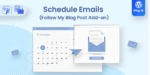 Schedule Emails – Follow My Blog Post add-on 1.2.3