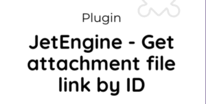 JetEngine – Get attachment file link by ID 1.1.2